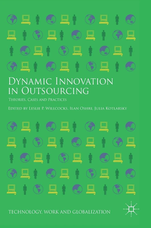Dynamic Innovation in Outsourcing: Theories, Cases and Practices (Technology, Work and Globalization)