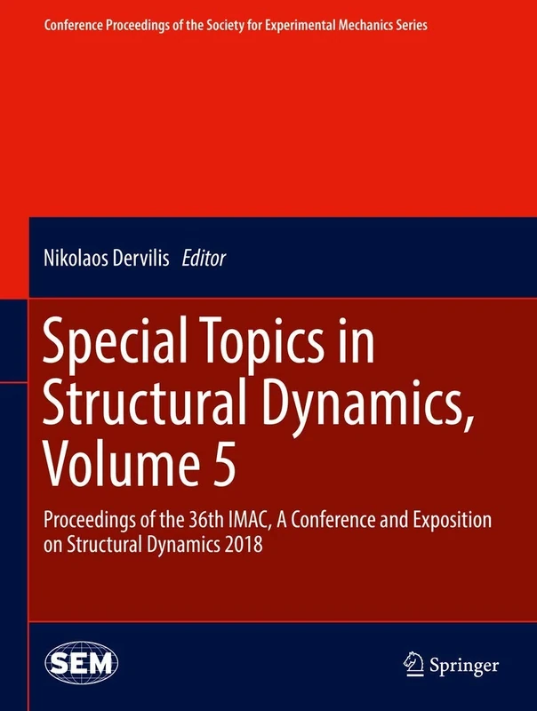 Special Topics in Structural Dynamics, Volume 5: Proceedings of the 36th IMAC, A Conference and Exposition on Structural Dynamics 2018 (Conference ... Society for Experimental Mechanics Series)