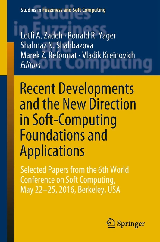 Recent Developments and the New Direction in Soft-Computing Foundations and Applications: Selected Papers from the 6th World Conference on Soft ... in Fuzziness and Soft Computing, 361)