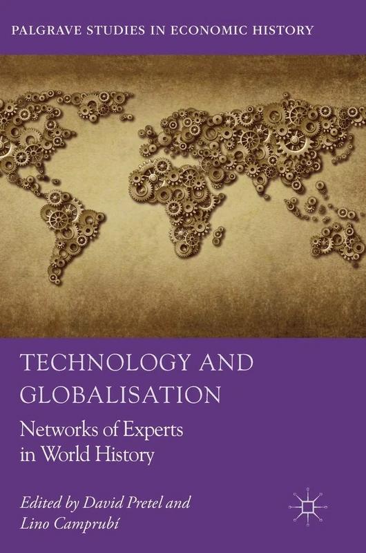 Technology and Globalisation: Networks of Experts in World History (Palgrave Studies in Economic History)