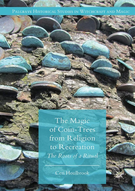 The Magic of Coin-Trees from Religion to Recreation: The Roots of a Ritual (Palgrave Historical Studies in Witchcraft and Magic) - Image 1