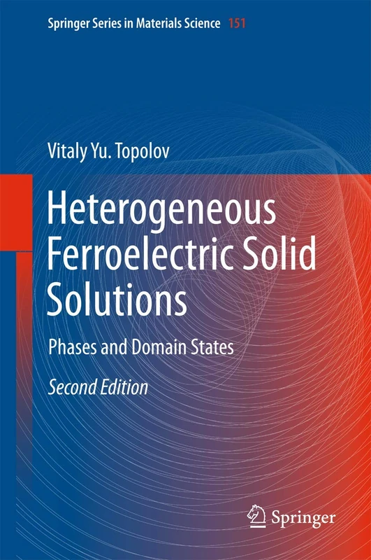 Heterogeneous Ferroelectric Solid Solutions: Phases and Domain States: 151 (Springer Series in Materials Science, 151)