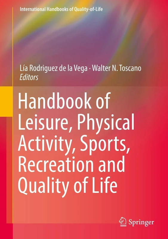 Handbook of Leisure, Physical Activity, Sports, Recreation and Quality of Life (International Handbooks of Quality-of-Life)