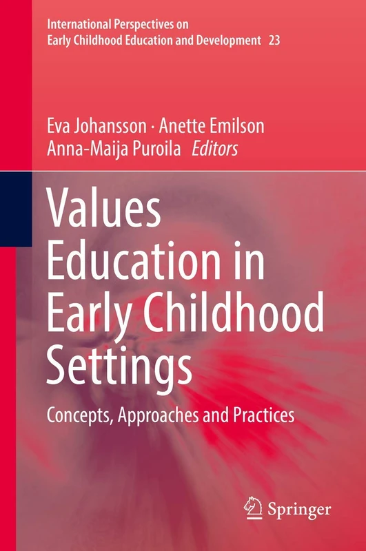 Values Education in Early Childhood Settings: Concepts, Approaches and Practices: 23 (International Perspectives on Early Childhood Education and Development, 23)