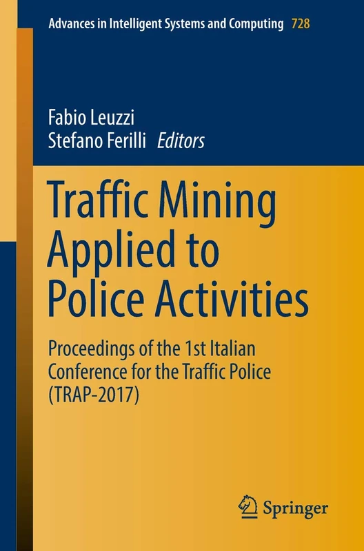 Traffic Mining Applied to Police Activities: Proceedings of the 1st Italian Conference for the Traffic Police (TRAP- 2017): 728 (Advances in Intelligent Systems and Computing, 728)