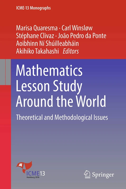 Mathematics Lesson Study Around the World: Theoretical and Methodological Issues (ICME-13 Monographs)
