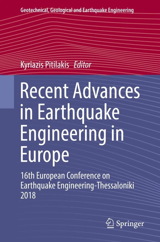 Recent Advances in Earthquake Engineering in Europe: 16th European Conference on Earthquake Engineering-Thessaloniki 2018: 46 (Geotechnical, Geological and Earthquake Engineering, 46)
