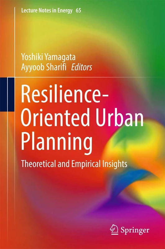 Resilience-Oriented Urban Planning: Theoretical and Empirical Insights: 65 (Lecture Notes in Energy, 65)