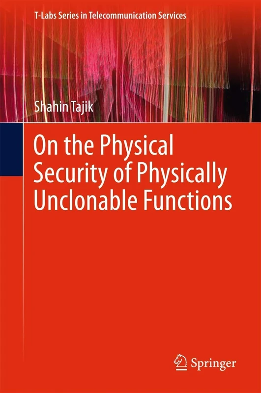 On the Physical Security of Physically Unclonable Functions (T-Labs Series in Telecommunication Services)