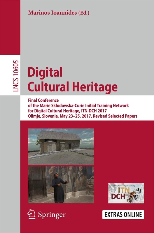 Digital Cultural Heritage: Final Conference of the Marie Skłodowska-Curie Initial Training Network for Digital Cultural Heritage, ITN-DCH 2017, ... (Lecture Notes in Computer Science, 10605) - Image 1