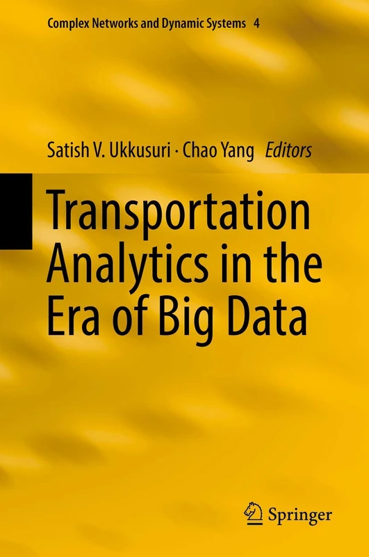 Transportation Analytics in the Era of Big Data: 4 (Complex Networks and Dynamic Systems, 4)