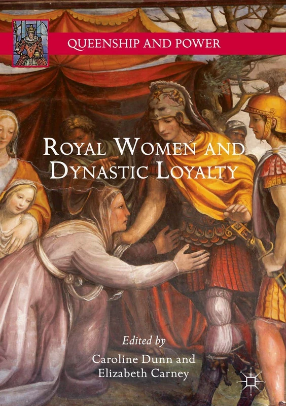 Royal Women and Dynastic Loyalty (Queenship and Power)