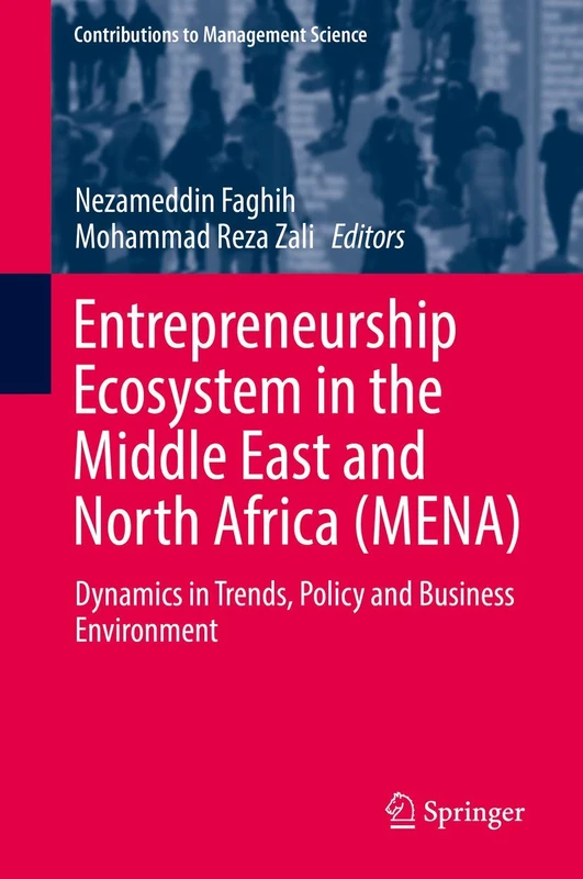 Entrepreneurship Ecosystem in the Middle East and North Africa (MENA): Dynamics in Trends, Policy and Business Environment (Contributions to Management Science)