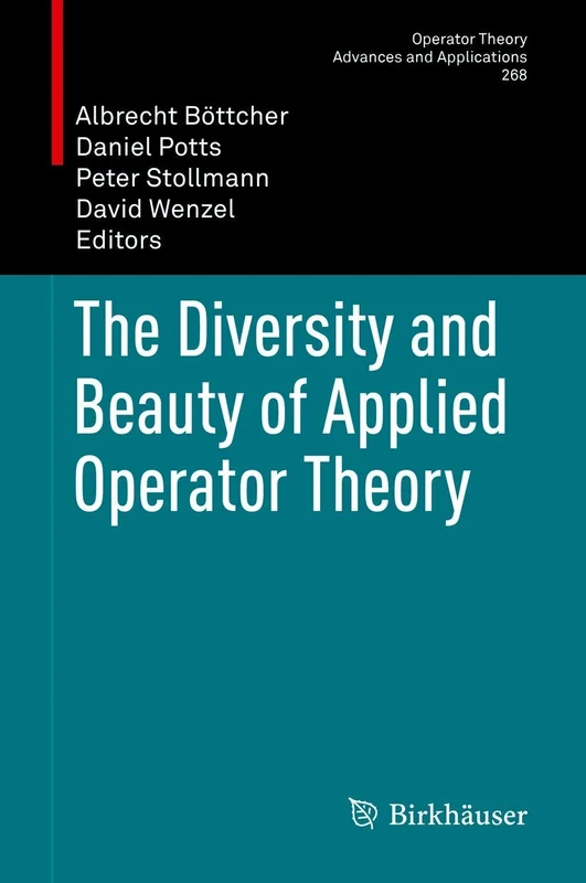 The Diversity and Beauty of Applied Operator Theory: 268 (Operator Theory: Advances and Applications, 268)