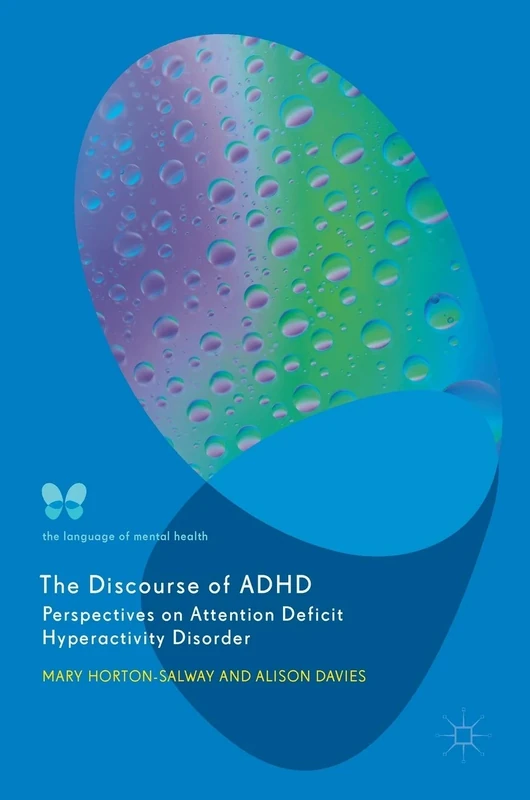 The Discourse of ADHD: Perspectives on Attention Deficit Hyperactivity Disorder (The Language of Mental Health)