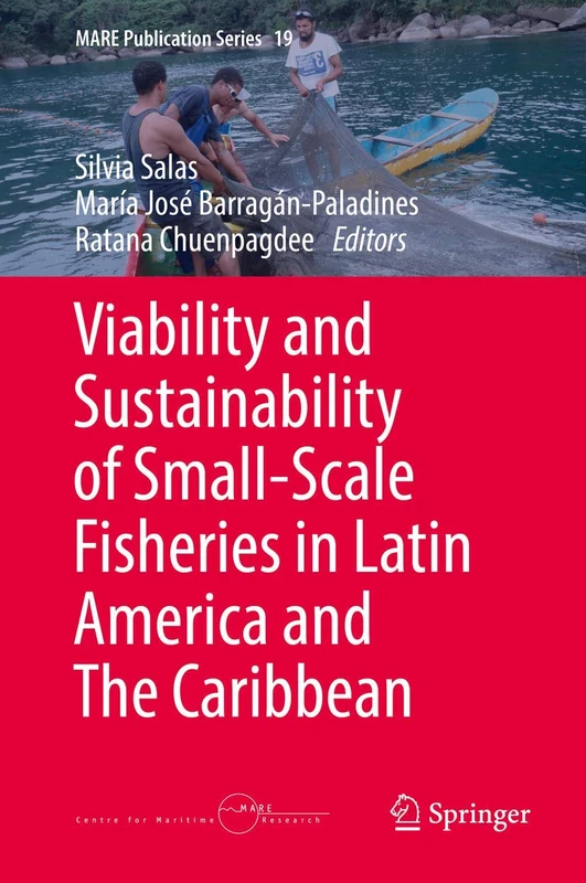 Viability and Sustainability of Small-Scale Fisheries in Latin America and The Caribbean: 19 (MARE Publication Series, 19)