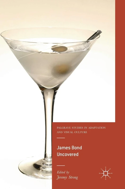James Bond Uncovered (Palgrave Studies in Adaptation and Visual Culture)