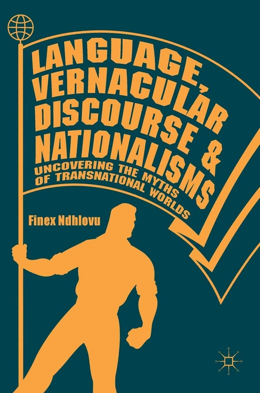 Language, Vernacular Discourse and Nationalisms: Uncovering the Myths of Transnational Worlds