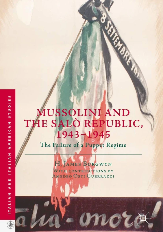 Mussolini and the Salò Republic, 1943–1945: The Failure of a Puppet Regime (Italian and Italian American Studies)