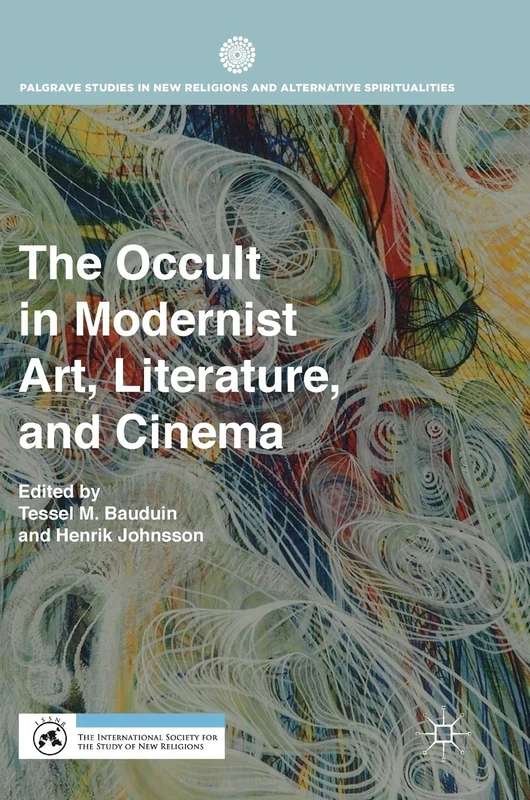 The Occult in Modernist Art, Literature, and Cinema (Palgrave Studies in New Religions and Alternative Spiritualities)