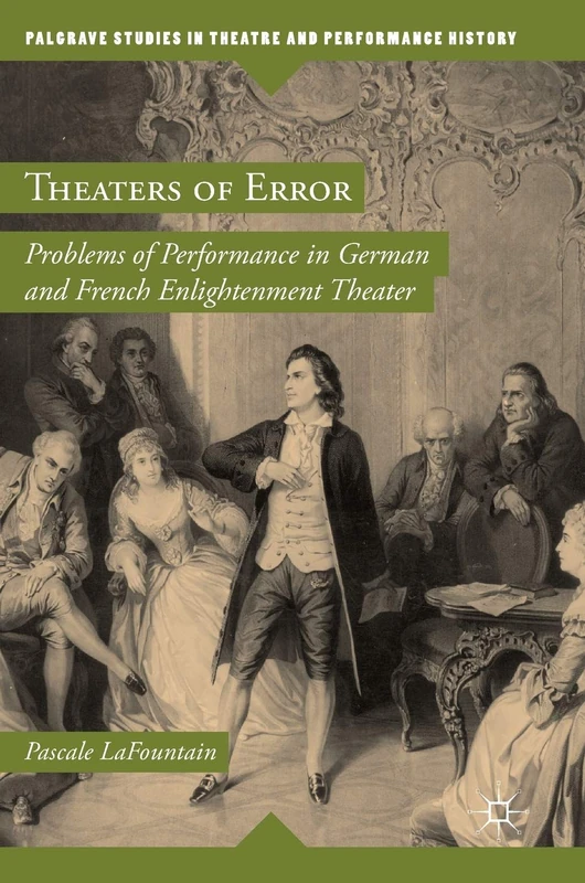 Theaters of Error: Problems of Performance in German and French Enlightenment Theater (Palgrave Studies in Theatre and Performance History)