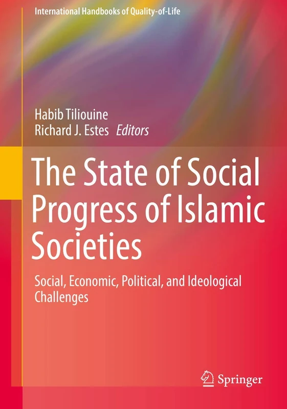 The State of Social Progress of Islamic Societies: Social, Economic, Political, and Ideological Challenges (International Handbooks of Quality-of-Life)