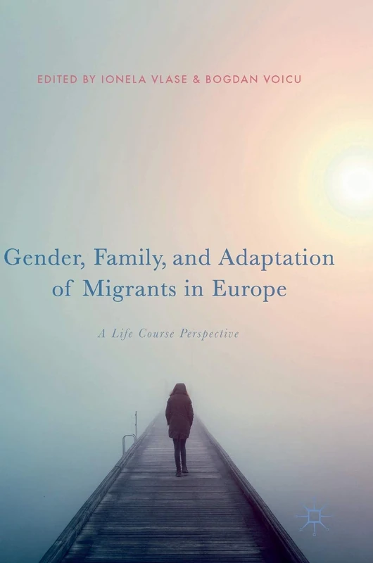 Gender, Family, and Adaptation of Migrants in Europe: A Life Course Perspective