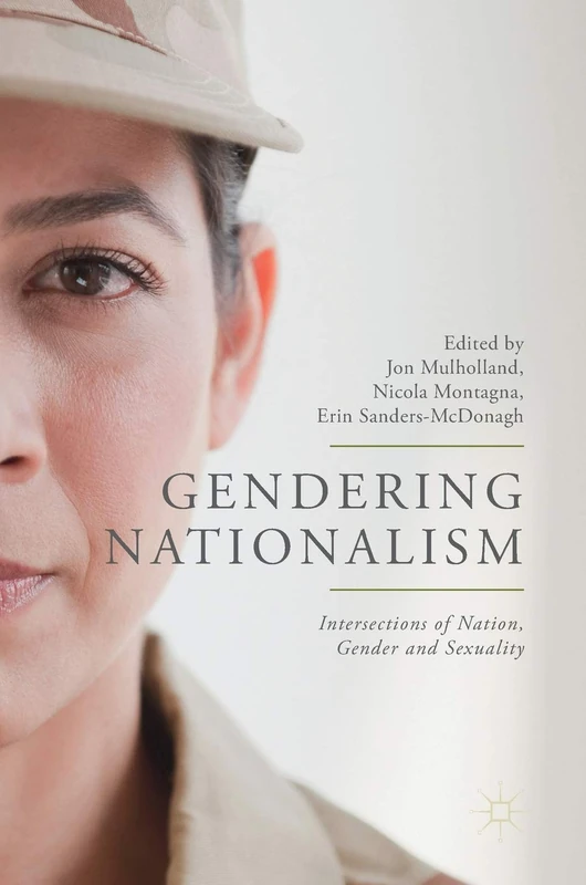 Gendering Nationalism: Intersections of Nation, Gender and Sexuality