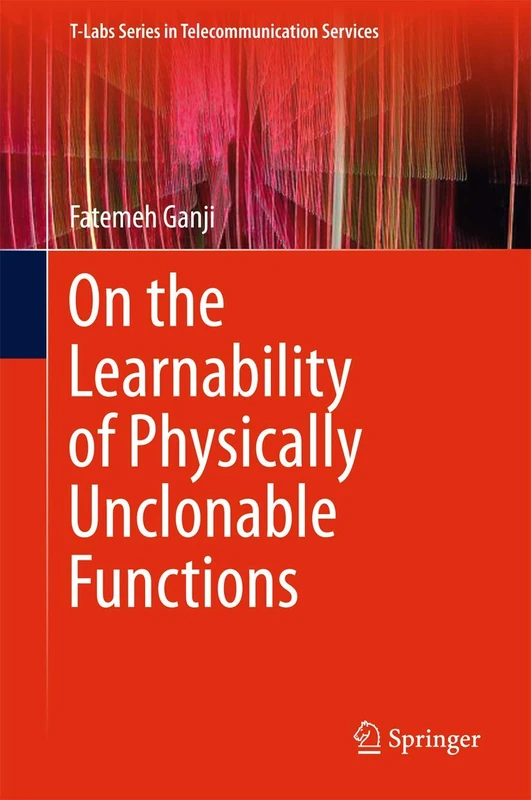 On the Learnability of Physically Unclonable Functions (T-Labs Series in Telecommunication Services)