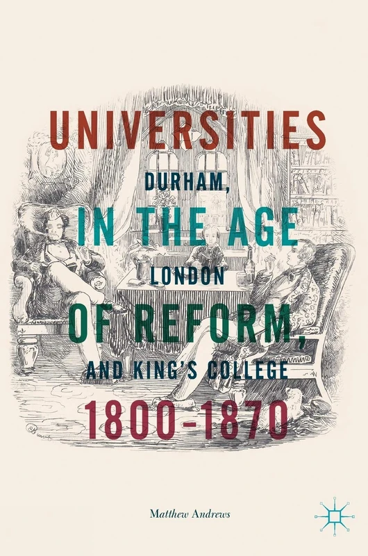 Universities in the Age of Reform, 1800–1870: Durham, London and King’s College