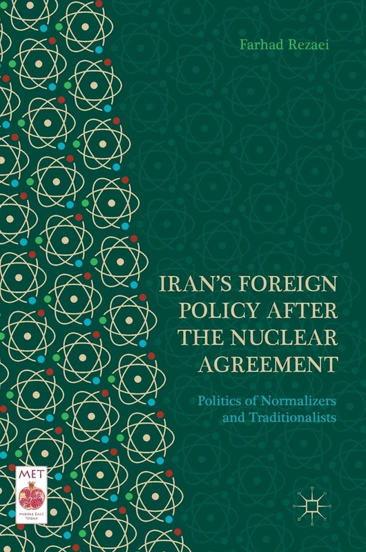 Iran’s Foreign Policy After the Nuclear Agreement: Politics of Normalizers and Traditionalists (Middle East Today)