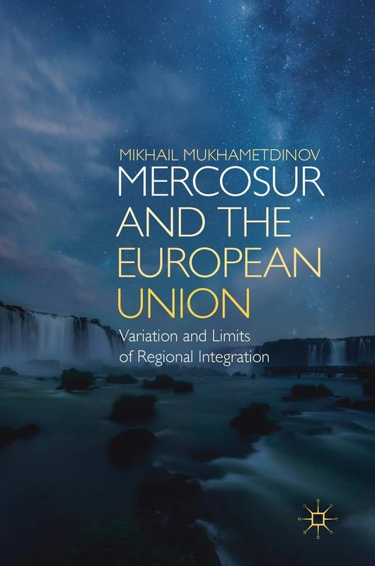 MERCOSUR and the European Union: Variation and Limits of Regional Integration