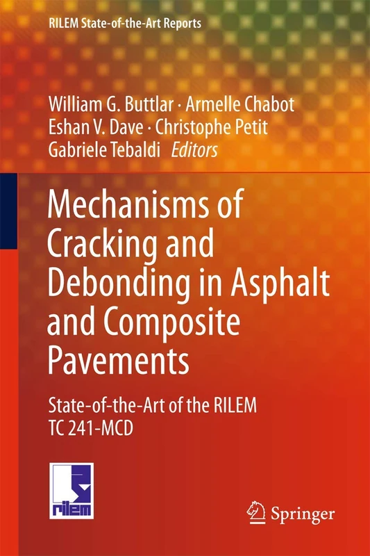 Mechanisms of Cracking and Debonding in Asphalt and Composite Pavements: State-of-the-Art of the RILEM TC 241-MCD: 28 (RILEM State-of-the-Art Reports, 28)