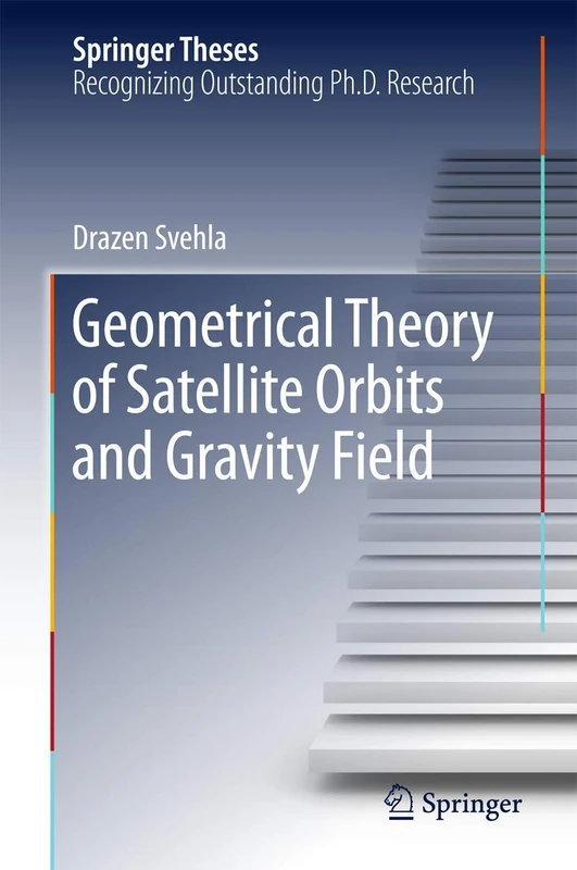 Geometrical Theory of Satellite Orbits and Gravity Field (Springer Theses)