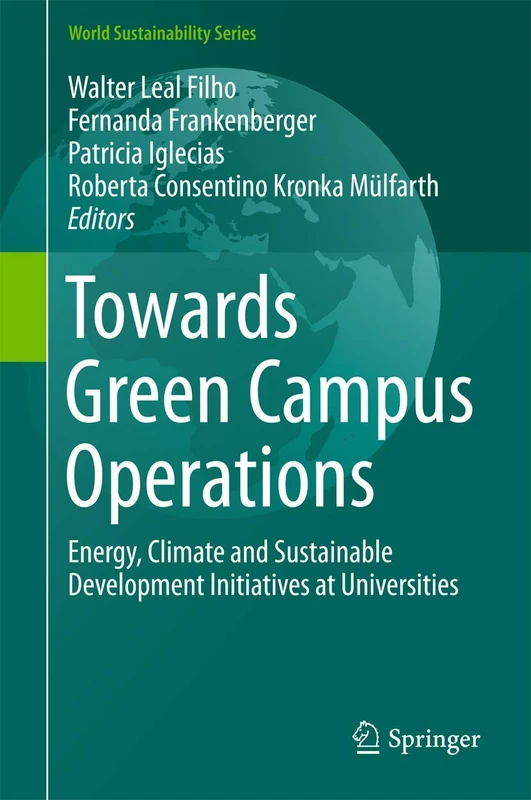 Towards Green Campus Operations: Energy, Climate and Sustainable Development Initiatives at Universities (World Sustainability Series)