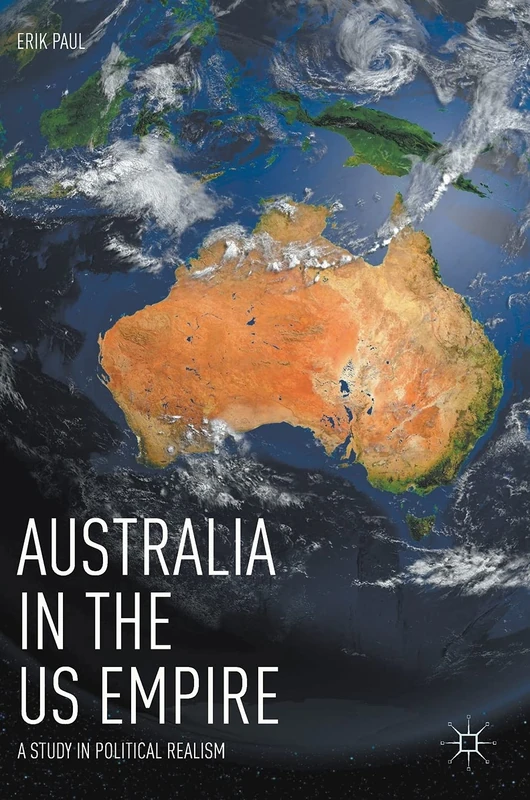 Australia in the US Empire: A Study in Political Realism