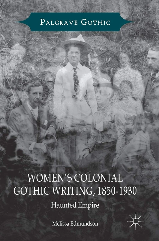Women’s Colonial Gothic Writing, 1850-1930: Haunted Empire (Palgrave Gothic)