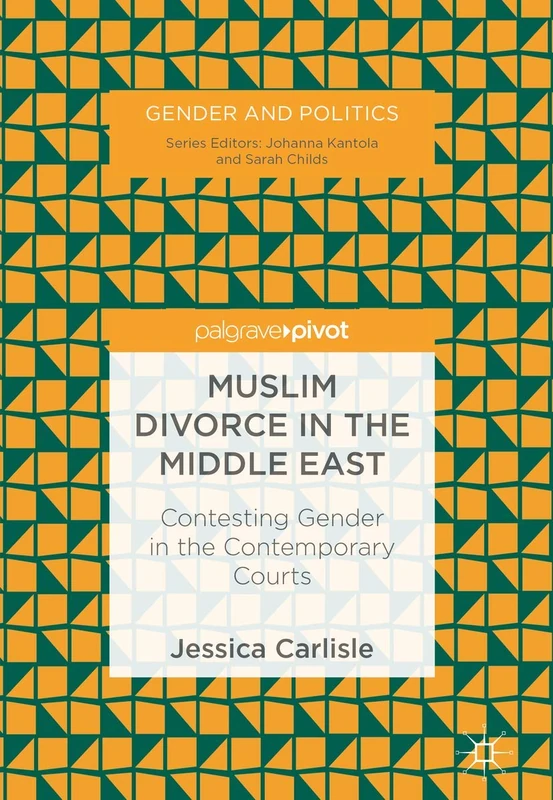 Muslim Divorce in the Middle East: Contesting Gender in the Contemporary Courts (Gender and Politics)