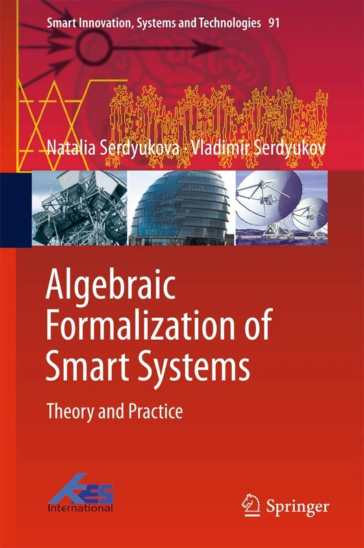 Algebraic Formalization of Smart Systems: Theory and Practice: 91 (Smart Innovation, Systems and Technologies, 91)