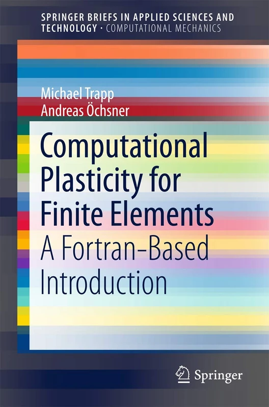 Computational Plasticity for Finite Elements: A Fortran-Based Introduction (SpringerBriefs in Applied Sciences and Technology)