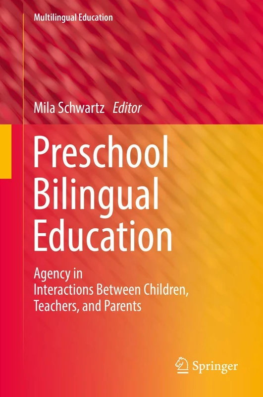 Preschool Bilingual Education: Agency in Interactions Between Children, Teachers, and Parents: 25 (Multilingual Education, 25)