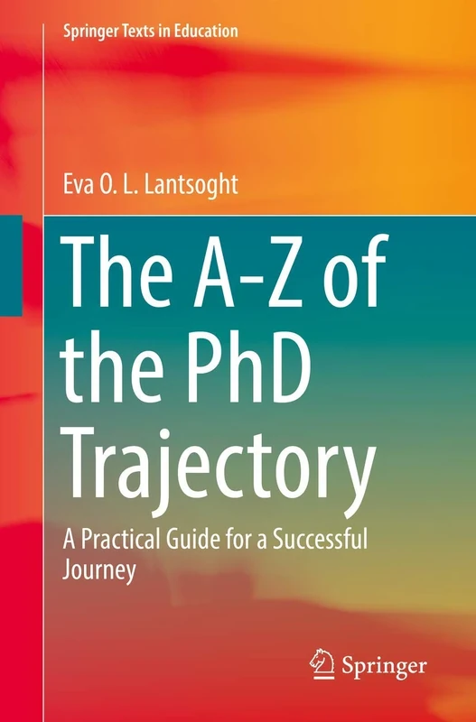 The A-Z of the PhD Trajectory: A Practical Guide for a Successful Journey (Springer Texts in Education)