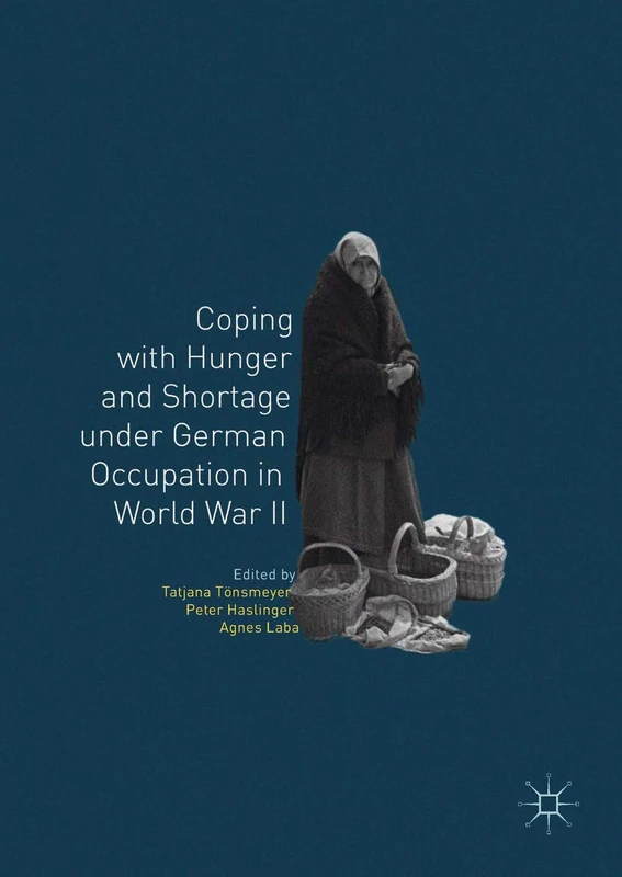 Coping with Hunger and Shortage under German Occupation in World War II