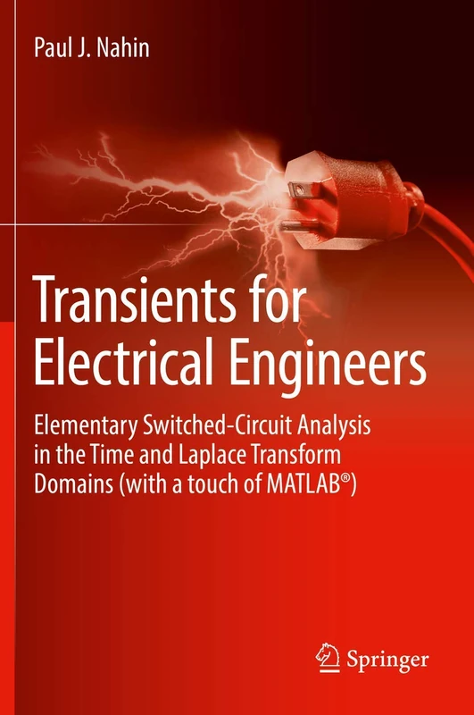 Transients for Electrical Engineers: Elementary Switched-Circuit Analysis in the Time and Laplace Transform Domains (with a touch of MATLAB®)
