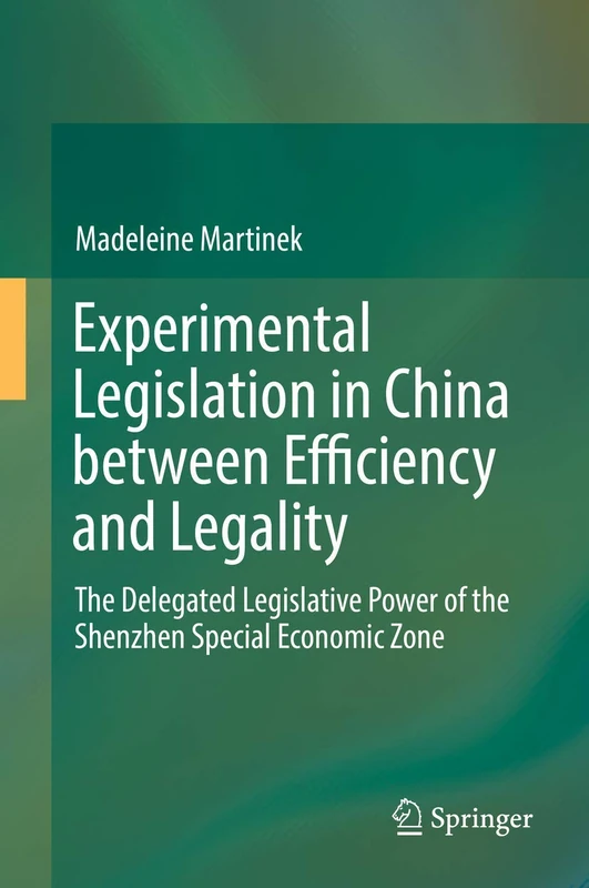 Experimental Legislation in China between Efficiency and Legality: The Delegated Legislative Power of the Shenzhen Special Economic Zone