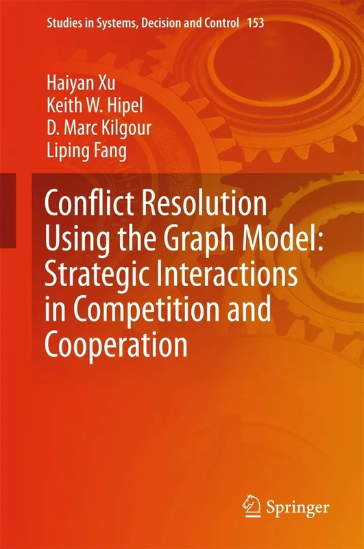 Conflict Resolution Using the Graph Model: Strategic Interactions in Competition and Cooperation: 153 (Studies in Systems, Decision and Control, 153)