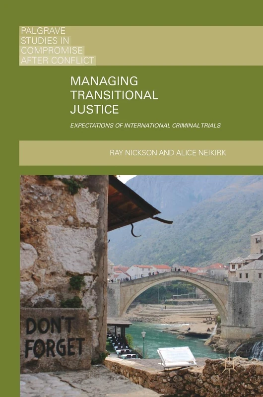 Managing Transitional Justice: Expectations of International Criminal Trials (Palgrave Studies in Compromise after Conflict) - Image 1