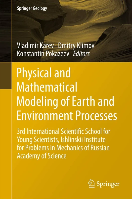 Physical and Mathematical Modeling of Earth and Environment Processes: 3rd International Scientific School for Young Scientists, Ishlinskii Institute ... Russian Academy of Science (Springer Geology)