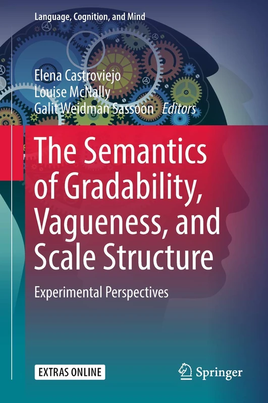The Semantics of Gradability, Vagueness, and Scale Structure: Experimental Perspectives: 4 (Language, Cognition, and Mind, 4)