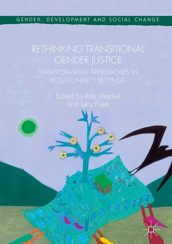 Rethinking Transitional Gender Justice: Transformative Approaches in Post-Conflict Settings (Gender, Development and Social Change)